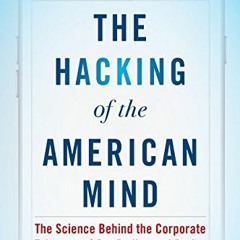 READ [KINDLE PDF EBOOK EPUB] The Hacking of the American Mind: The Science Behind the