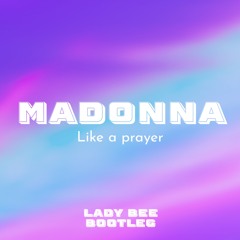 Madonna - Like A Prayer (Lady Bee Bootleg)