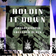 HOLDIN IT DOWN - YUNGDEADDOGG x LAVENDER BLACK