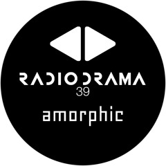 Radio Drama 39 | Amorphic