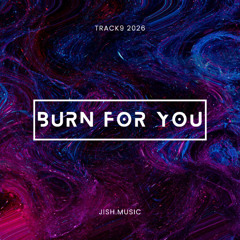 JISH - BURN FOR YOU
