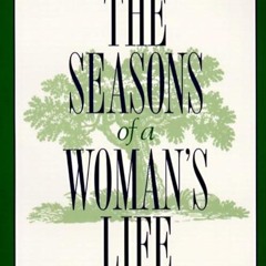 read✔ The Seasons of a Woman's Life: A Fascinating Exploration of the Events, Thoughts, and Life