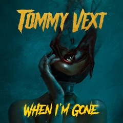 Tommy Vext - When I'm Gone (Unreleased)