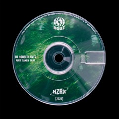 DJ Houseplants - Ain't Taken That [HZRX]