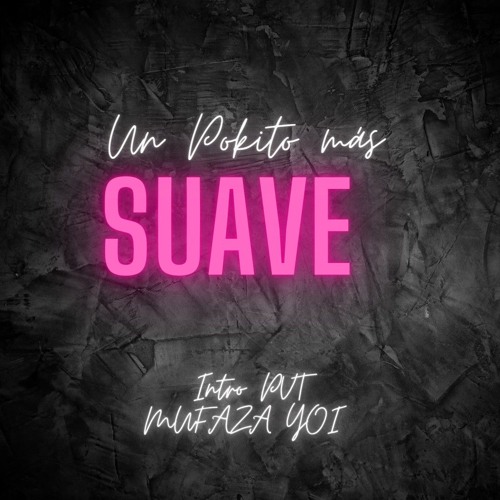 Un Pokito mas Suave, Ariel Lozano (MUFAZA YOI Circuit Intro Edit PVT) FREE  DOWNLOAD