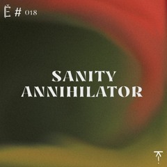 Tantše #018 — Sanity Annihilator