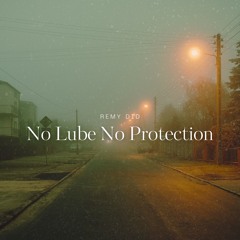 No Lube No Protection