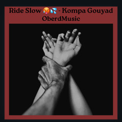 Ride Slow Kompa Gouyad
