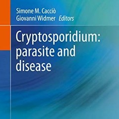 [READ] EBOOK 💘 Cryptosporidium: parasite and disease by  Simone M. Cacciò &  Giovann