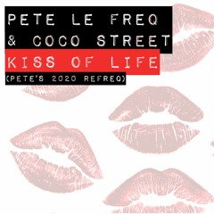 Pete Le Freq & Coco Street -  Kiss Of Life (Pete's 2020 Refreq)