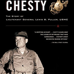 [View] KINDLE 📌 Chesty: The Story of Lieutenant General Lewis B. Puller, USMC by  Jo