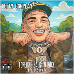 Lefty Gunplay - Foreigns Back To Back (Freestyle) (Prod. Strew-B)