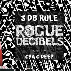 Rogue Decibels - 3 DB Rule Mixed By Cya C Deep