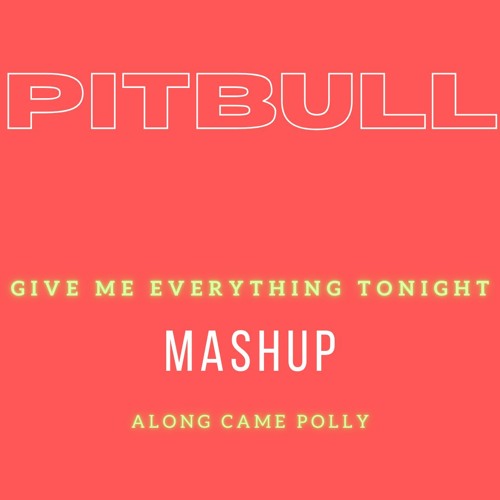 Listen to pitbull give me everything tonight x along came polly free