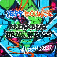 Jeff Bounce - Breakbeat / Drum & Bass Mix - March 2020