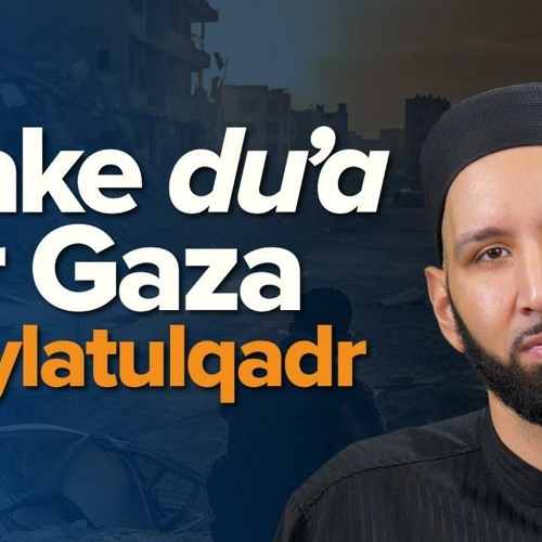 How To Make Dua for Gaza on Laylatul Qadr | Taraweeh Reflections | Dr. Omar Suleiman