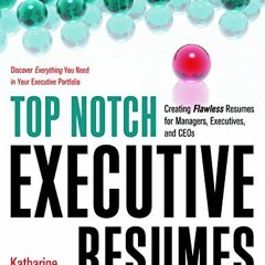Read [KINDLE PDF EBOOK EPUB] Top Notch Executive Resumes: Creating Flawless Resumes f