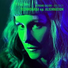 Nitromi Galien | Technobasa Ep. Aliennation - Mix 03/21
