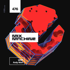 Mix Machine 476 w/ Andy Mart