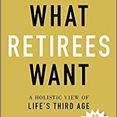 [PDF]⚡️eBooks✔️ What Retirees Want A Holistic View of Life's Third Age