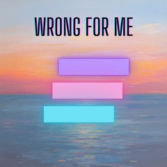 Wrong For Me