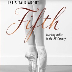 ⚡ PDF ⚡ Let's Talk About Fifth: Teaching Ballet in the 21st Century ip