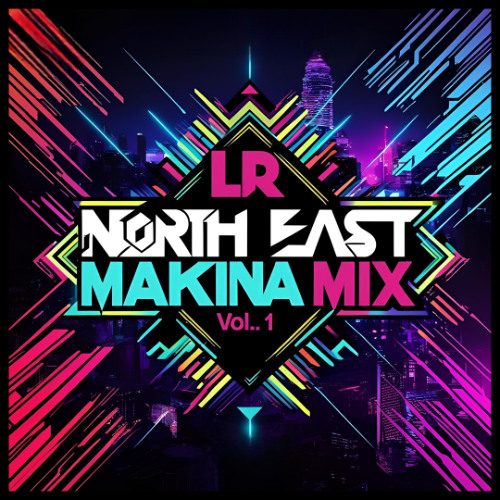 LR - North East Makina Mix Vol.1