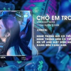 CHỜ EM TRONG ĐÊM VER.1 FULL - CHU DUYÊN | NAM KENNY REMIX | Nghe Trong Gió Có Tiếng Của Em