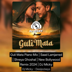 Guli Mata Piano Mix | Saad Lamjarred | Shreya Ghoshal | New Bollywood Remix 2024 | DJ Micky