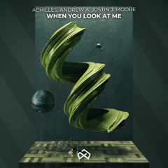 Achilles, Andrew A, Justin J. Moore - When You Look At Me