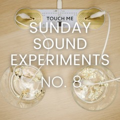 SUNDAY SOUND EXPERIMENTS NO. 8 - Touch Me from Playtronica