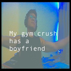 My Gymcrush Has A Boyfriend