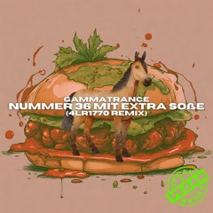 GAMMATRANCE - Nummer 36 Mit Extra Soße (4LR1770 Remix)