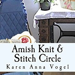 ACCESS [PDF EBOOK EPUB KINDLE] Amish Knit & Stitch Circle: Smicksburg Tales 4 by  Karen Anna Vogel �