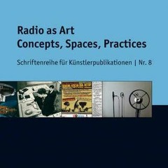 Get EPUB KINDLE PDF EBOOK Radio as Art: Concepts, Spaces, Practices (Schriftenreihe für Künstlerpu