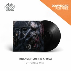 FREE DOWNLOAD: Killkom ─ Lost In Africa (Original Mix) [CMVF109]