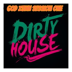 G0D Z3NN- Dirty House Music Session One