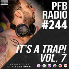 PFB Radio #244 (It's A TRAP! Vol. 7)