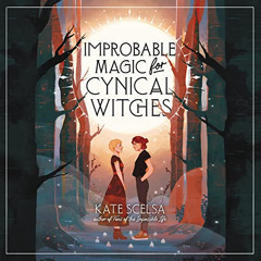 [READ] EPUB 🖋️ Improbable Magic for Cynical Witches by  Kate Scelsa,Stacey Glemboski