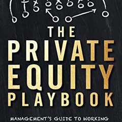 Free Access The Private Equity Playbook: Management’s Guide to Working with Private Equity