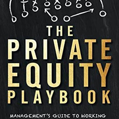 READ eBooks The Private Equity Playbook: Management’s Guide to Working with Private Equity