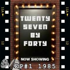 Twenty Seven by Forty - Episode 01 - Movie Posters of 1985