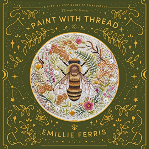 Get KINDLE 💑 Paint with Thread: A step-by-step guide to embroidery through the seaso