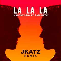 Naughty Boy - La La La ft Sam Smith (JKATZ Edit)