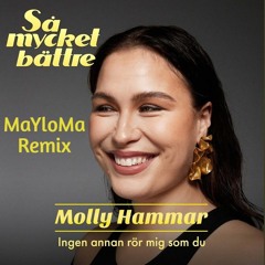 Ingen annan rör mig som du (MaYloMa Remix) Molly Hammar [Free Download Extended]