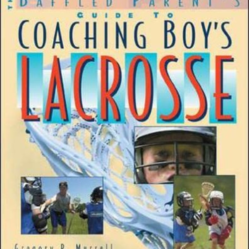 DOWNLOAD KINDLE 📑 Coaching Boys' Lacrosse: A Baffled Parent's Guide by  Gregory P. M