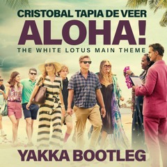 Cristobal Tapia De Veer - Aloha! (Yakka Bootleg) [The White Lotus Theme] [FREE DOWNLOAD]