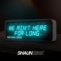 Nathan Dawe - We Ain't Here For Long (Shaun Dean Remix)