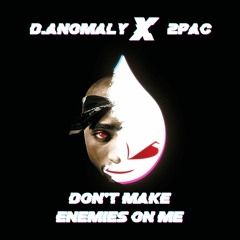 D.Anomaly Ft 2Pac - Don't Make Enemies On Me