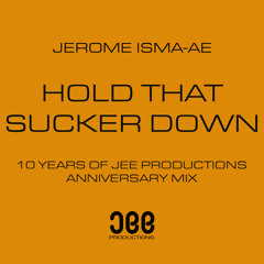 Jerome Isma-Ae - Hold That Sucker Down (Jerome Isma-Ae's 10 Year Anniversary Mix)